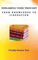 Exploring Vedic Thought (From Knowledge to Liberation)