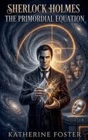 Katherine Foster - Sherlock Holmes - The Primordial Equation, Häftad