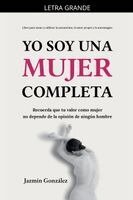 Jazmin Gonzalez - Yo soy una mujer completa (Libro para sanar y edificar la autoestima, el amor propio y la autoimagen), Häftad