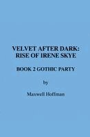 Velvet After Dark: Rise of Irene Sky Book 2 Gothic Party