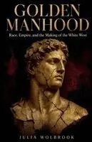 Julia Wolbrook - Golden Manhood Race, Empire, and the Making of the White West, Häftad. Tillgänglighet: Lägg i varukorg