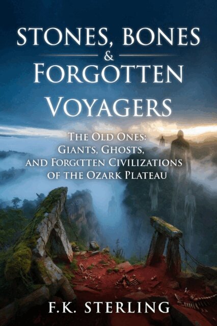 F.K. Sterling - Stones, Bones and Forgotten Voyagers: Giants, Ghosts, and Forgotten Civilization of the Ozark Plattaeu, E-bok. Tillgänglighet: Lägg i varukorg