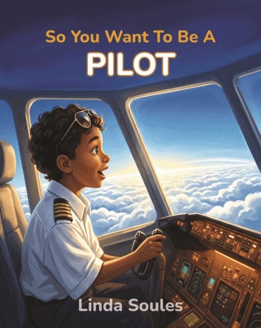 Linda Soules - So You Want To Be A Pilot, E-bok