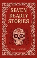 John J Wiseley - Seven Deadly Stories, Häftad