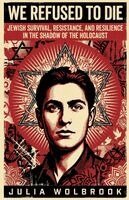 Julia Wolbrook - We Refused to Die Jewish Survival, Resistance, and Resilience in the Shadow of the Holocaust, Häftad. Tillgänglighet: Lägg i varukorg