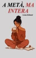 Leona Belmont - A Metà, Ma Intera, Häftad. Tillgänglighet: Lägg i varukorg