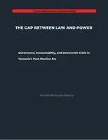 Rutashubanyuma Nestory - GAP BETWEEN LAW AND POWER Governance, Accountability, and Democratic Crisis in Tanzania's Post-Election Era, Häftad. Tillgänglighet: Lägg i varukorg
