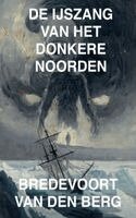 Bredevoort Van Den Berg - De IJszang van het Donkere Noorden, Häftad