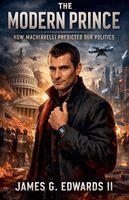II Edwards, James G. - The Modern Prince: How Machiavelli Predicted Our Politics, Häftad