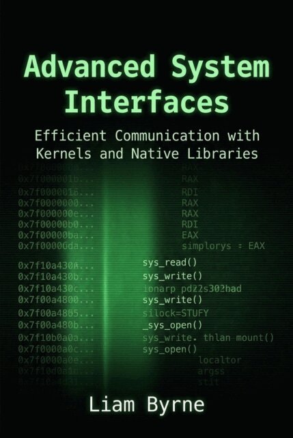 Liam Byrne - Advanced System Interfaces: Efficient Communication with Kernels and Native Libraries, E-bok