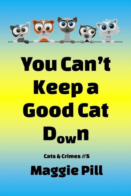 Maggie Pill - You Can't Keep a Good Cat Down, E-bok