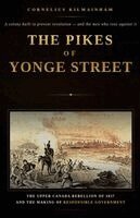 Cornelius Kilmainham - The Pikes of Yonge Street: The Upper Canada Rebellion of 1837 and the Making of Responsible Government, Häftad