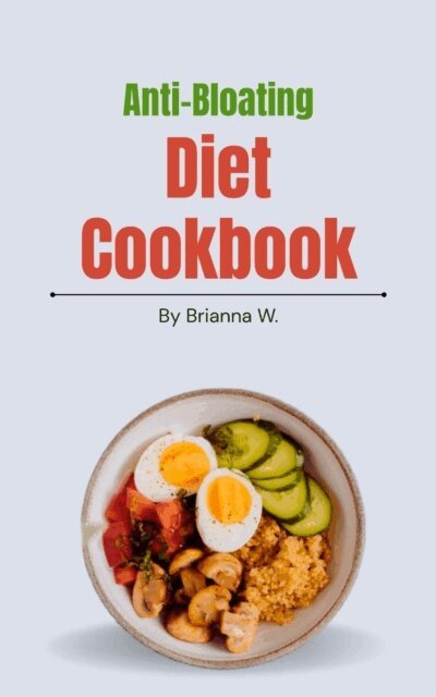 Brianna W. - Anti-Bloating Diet Cookbook, E-bok. Tillgänglighet: Lägg i varukorg