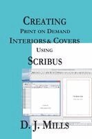 D J Mills - Creating Print on Demand Interiors & Covers Using Scribus, Häftad