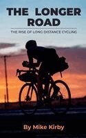 Mike Kirby - Longer Road - The Rise of Long Distance Cycling, Häftad