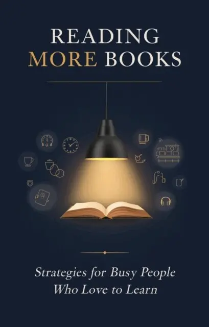 Reading more books: Strategies for Busy People Who Love to Learn