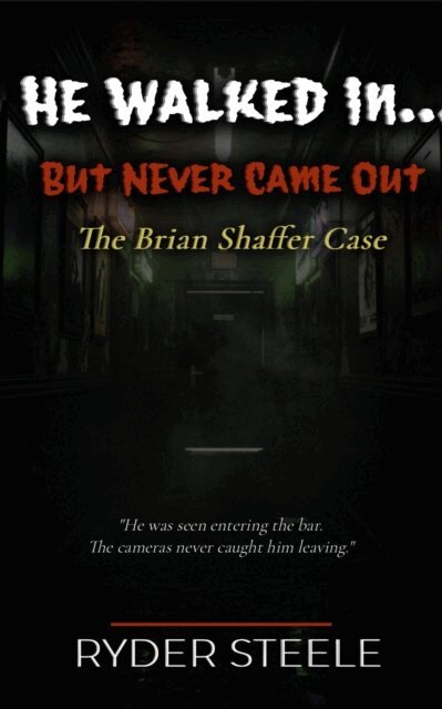 Ryder Steele - He Walked in.... But Never Came Out: The Brian Shaffer Case, E-bok
