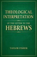 Taylor Fisher - Theological Interpretation of the Letter to the Hebrews, Häftad