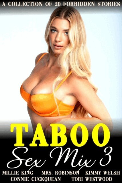 Mrs. Robinson, Millie King, Connie Cuckquean, Kimmy Welsh, Tori Westwood - Taboo Sex Mix 3 A Collection Of 20 Forbidden Stories, E-bok