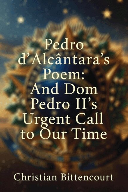 Christian Bittencourt - Pedro d'Alcantara's Poem: And Dom Pedro II's Urgent Call to Our Time, E-bok. Tillgänglighet: Lägg i varukorg