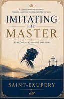 Saint-Exupery - Imitating the Master, Häftad