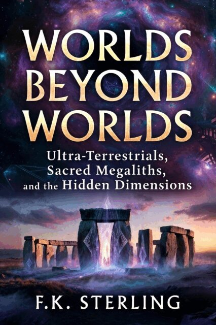 F.K. Sterling - Worlds Beyond Worlds: Ultra Terrestrials, Sacred Megaliths, and the Hidden Dimensions, E-bok. Tillgänglighet: Lägg i varukorg