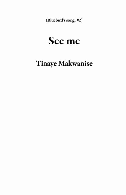 Tinaye Makwanise - See me, E-bok