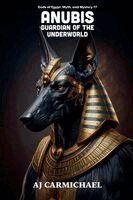 Aj Carmichael - Anubis, Guardian of the Underworld, Häftad