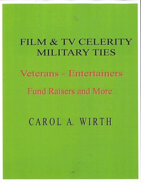 Carol A. Wirth - Film & TV Celebrity Military Ties: Veterans - Entertainers  Fund Raisers and More, E-bok