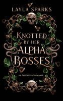 Layla Sparks - Knotted by Her Alpha Bosses, Häftad