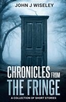 John J Wiseley - Chronicles From The Fringe, Häftad