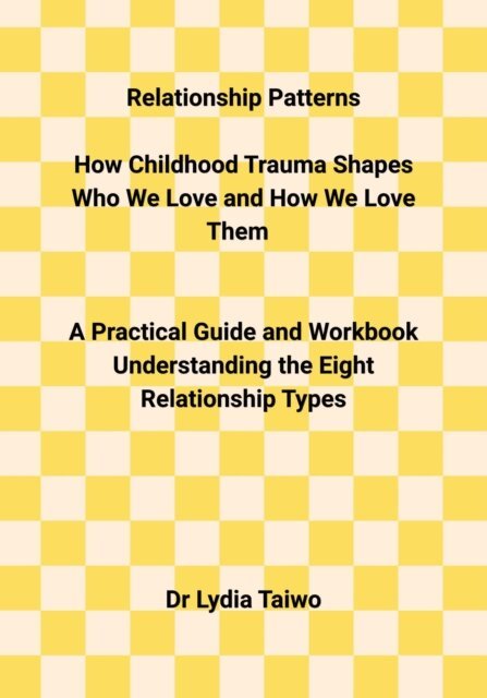 Dr Lydia Taiwo - Relationship Patterns How Childhood Trauma Shapes Who We Love and How We Love Them, E-bok. Tillgänglighet: Lägg i varukorg
