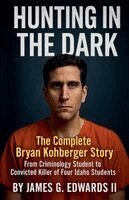 II Edwards, James G. - Hunting In The Dark: The Complete Bryan Kohberger Story, Häftad