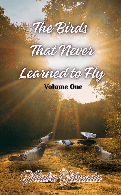 Ndaba Sibanda, Phoenix Voices Publishing - Birds that Never Learned to Fly: Volume One, E-bok. Tillgänglighet: Kommande