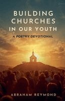 Abraham Reymond - Building Churches in Our Youth, Häftad