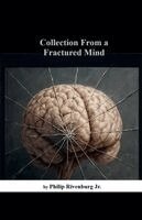 Philip Rivenburg Jr - Collection From a Fractured Mind, Häftad