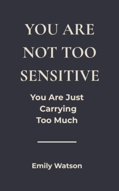 Emily Watson - You're Not Too Sensitive: You Are Just Carrying Too Much, E-bok. Tillgänglighet: Lägg i varukorg