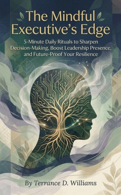 Terrance Williams - Mindful Executive's Edge: 5-Minute Daily Rituals to Sharpen Decision-Making, Boost Leadership Presence, and Future-Proof Your Resilience, E-bok. Tillgänglighet: Lägg i varukorg