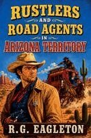 R. G. Eagleton - Rustlers and Road Agents in Arizona Territory, Häftad