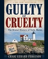 Craig Gerard Ferguson - Guilty of Cruelty: The Brutal History of York, Maine, Häftad