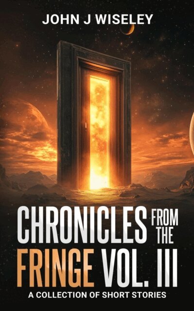John J Wiseley - Chronicles From The Fringe Vol. III, E-bok