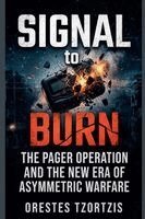 Orestes Tzortzis - Signal to Burn: The Pager Operation and the New Era of Asymmetric Warfare, Häftad