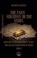 Hichem Karoui - The UAEs' Strategy in the Sahel: Resource Extraction, Proxy Wars And The Destabilisation Of North Africa, Övrigt