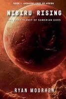 Ryan Moorhen - Nibiru Rising, the Lost Planet of Sumerian Gods, Häftad