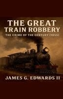 II Edwards, James G. - The Great Train Robbery: The Crime of the Century (1855), Häftad