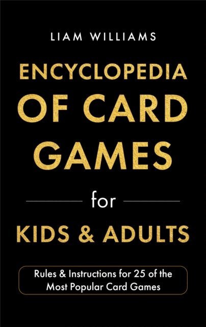 Liam Williams - Encyclopedia of Card Games for Kids & Adults: Rules & Instructions for 25 of the Most Popular Card Games, E-bok