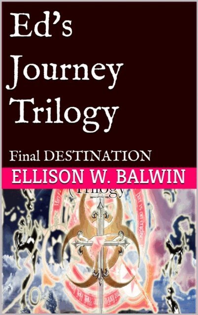 Ellison W. Baldwin - Ed's Journey, Vol.3: Final Destination, E-bok