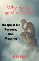 D W Ball - Why Do We Need a Deity? The Quest for Purpose and Meaning, Häftad