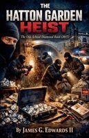 II Edwards, James G. - The Hatton Garden Heist: The Old-School Diamond Raid (2015), Häftad