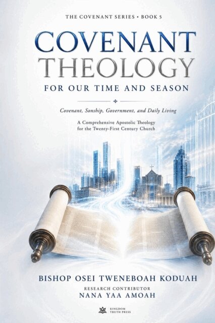 Nana Yaa Amoah, Bishop Osei Tweneboah Koduah - Covenant Theology for Our Time and Season, E-bok